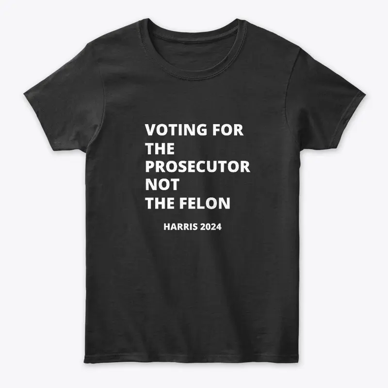 Voting for the Prosecutor NOT the Felon