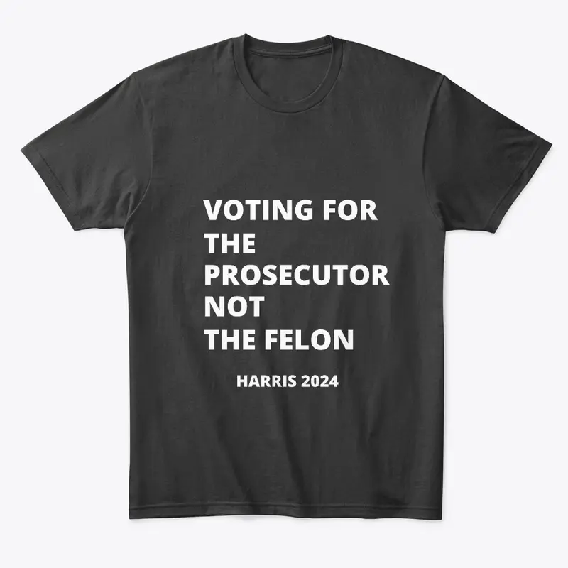 Voting for the Prosecutor NOT the Felon